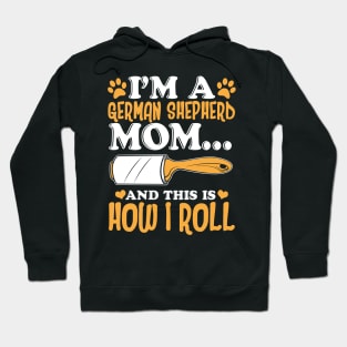 I'm a German Shepherd Mom And This Is How I Roll Hoodie